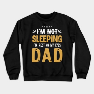 I'm Not Sleeping I'm Resting My Eyes DAD Crewneck Sweatshirt